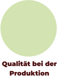 Qualität bei der Produktion